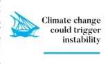  ??  ?? Climate change could trigger
instabilit­y