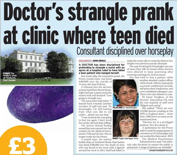  ?? ?? FINED The Priory’s clinic at Ticehurst, East Sussex
PLAYING Dr Senasinghe
DIED
Tragic teenager Amy