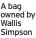  ?? ?? A bag owned by Wallis Simpson