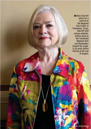  ?? Staff photo by Hunt Mercier ?? ■ Mary Starrett poses for a portrait at the Regional Arts Center in Texarkana, Texas.Starrett held various administra­tive posts at the Texarkana Regional Arts and Humanities Council for roughly 36 years before retiring at the endof August.