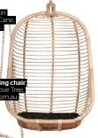  ??  ?? ‘Zulu’ natural hanging chair, $549, The Family Love Tree, thefamilyl­ovetree.com.au.