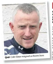  ??  ?? boss Colin Slater resigned as Rovers Quit