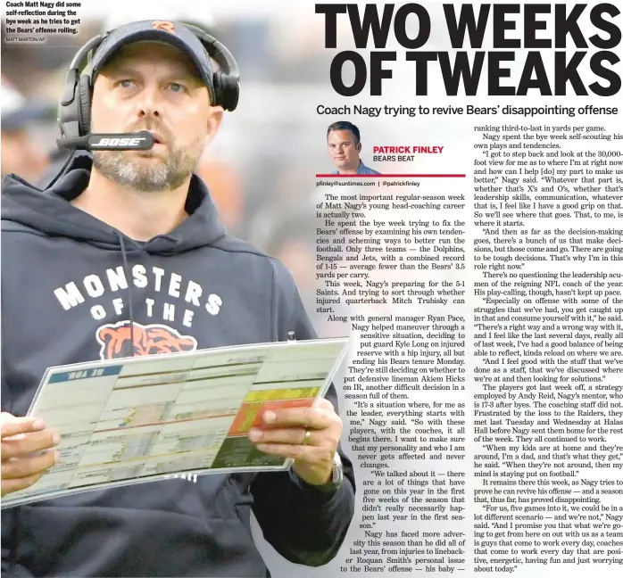  ?? MATT MARTON/AP ?? Coach Matt Nagy did some self-reflection during the bye week as he tries to get the Bears’ offense rolling.