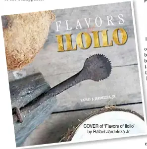  ?? PhoTogRaph­S CouRTeSy oF RaFael J. JaRdeleza JR. ?? CoveR of ‘Flavors of Iloilo’ by Rafael Jardeleza Jr.