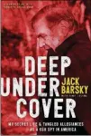  ??  ?? “Deep Under Cover: My Secret Life and Tangled Allegiance­s as a KGB Spy in America” by Jack Barsky