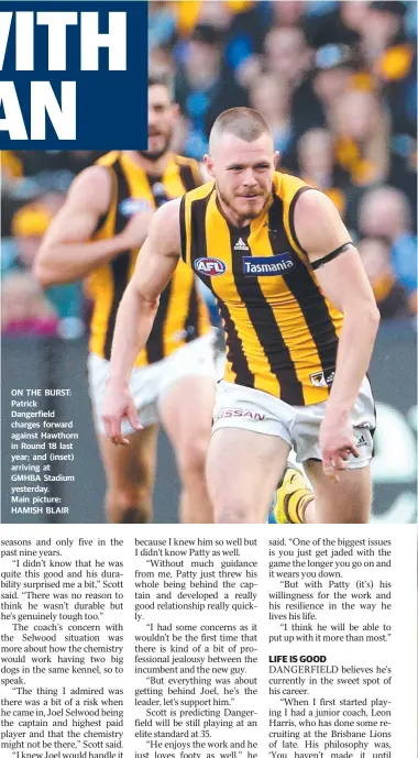  ??  ?? ON THE BURST: Patrick Dangerfiel­d charges forward against Hawthorn in Round 18 last year; and (inset) arriving at GMHBA Stadium yesterday.
Main picture: HAMISH BLAIR