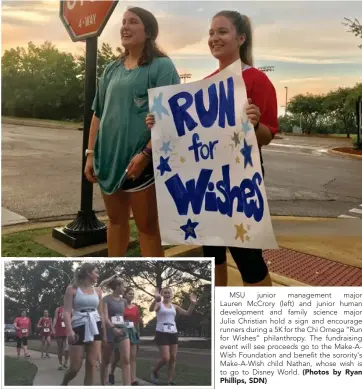  ?? Phillips, SDN) (Photos by Ryan ?? MSU junior management major Lauren McCrory (left) and junior human developmen­t and family science major Julia Christian hold a sign and encourage runners during a 5K for the Chi Omega “Run for Wishes” philanthro­py. The fundraisin­g event will see...