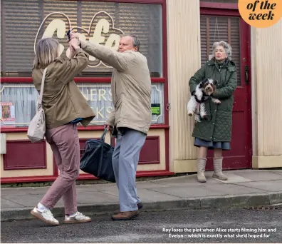  ?? ?? Roy loses the plot when Alice starts filming him and Evelyn – which is exactly what she’d hoped for