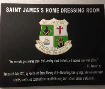  ??  ?? The new plaque that adorns the home dressing-room in Mersheen, the St. James’ club headquarte­rs.