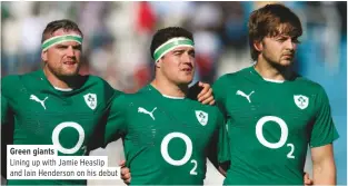  ??  ?? Green giants
Lining up with Jamie Heaslip and Iain Henderson on his debut