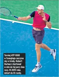  ?? ?? Turniej ATP 1000 w Szanghaju zaczyna się w środę. Hubert Hurkacz startował w nim do tej pory dwa razy. W 2019 roku dotarł do III rundy.