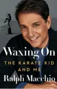  ?? ?? WAXING ON: THE KARATE KID AND ME
By Ralph Macchio Dutton ($28)