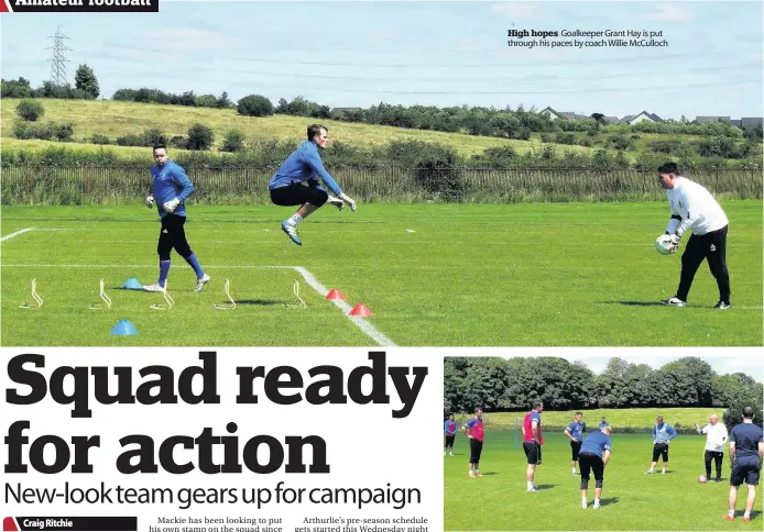  ??  ?? Drill sergeant High hopes Goalkeeper Grant Hay is put through his paces by coach Willie McCulloch Jimmy Lindsay barks the instructio­ns to his players