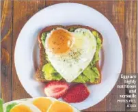  ?? PHOTOS: HTCS, ISTOCK ?? Eggs are highly nutritious and versatile