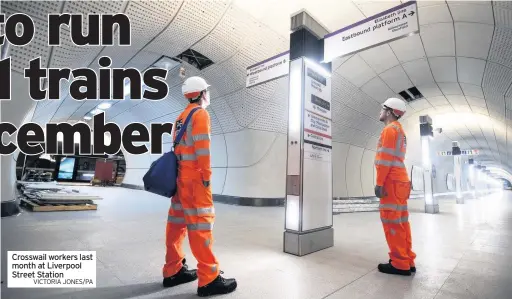  ?? VICTORIA JONES/PA ?? Crosswail workers last month at Liverpool Street Station