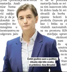  ??  ?? Četiri godine sam u politici, nikada nije bilo ovako, ni približno: Ana Brnabić