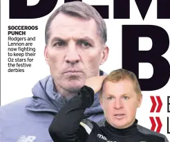  ??  ?? SOCCEROOS PUNCH Rodgers and Lennon are now fighting to keep their Oz stars for the festive derbies