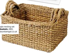  ?? ?? Hogla nesting set of baskets, £80, maisonbeng­al.co.uk