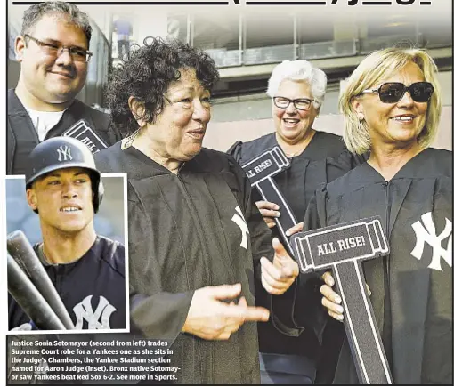  ??  ?? Justice Sonia Sotomayor (second from left) trades Supreme Court robe for a Yankees one as she sits in the Judge’s Chambers, the Yankee Stadium section named for Aaron Judge (inset). Bronx native Sotomayor saw Yankees beat Red Sox 6-2. See more in Sports.