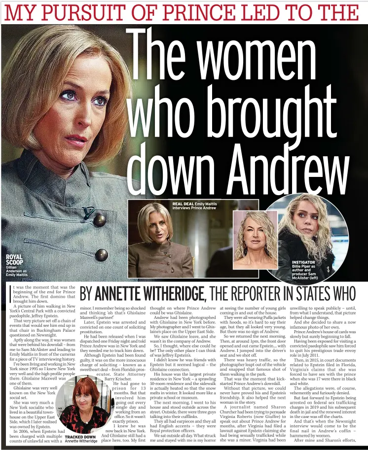  ?? Gillian Anderson as Emily Maitlis ?? ROYAL SCOOP
TRACKED DOWN Annette Witheridge
INSTIGATOR Billie Piper as author and producer Sam Mcalister (left)