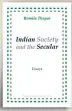  ??  ?? Indian Society and ■ the Secular Author: Romila Thapar ■ Publisher: Three Essay ■ Collective Pages: 285; Price: 500 ■