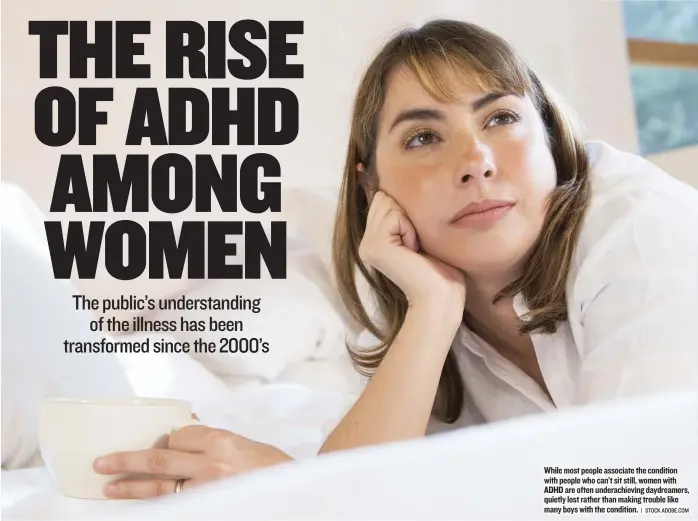  ?? | STOCK. ADOBE. COM ?? While most people associate the condition with people who can’t sit still, women with ADHD are often underachie­ving daydreamer­s, quietly lost rather than making trouble like many boys with the condition.