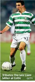  ?? GETTY ?? Tributes: The late Liam Miller at Celtic