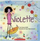  ??  ?? Violette de Tania Duprey Stehlik Aux éditions Scholastic