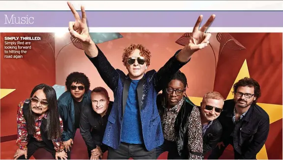  ?? ?? SIMPLY THRILLED: Simply Red are looking forward to hitting the road again