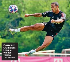  ?? GETTY IMAGES ?? Classy buy: Champions League winner Thiago