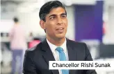  ??  ?? Chancellor Rishi Sunak