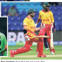  ?? AFP ?? Raw emotions: Ryan Burl lets out a roar after Zimbabwe beat Scotland in the final match of the first round. The five-wicket win allowed Zimbabwe to book its spot in the Super 12s. Sikandar Raza was the standout performer with the bat once again, scoring 40 off 23 deliveries.