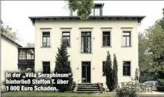  ??  ?? In der „Villa Seraphinum“hinterließ Steffen T. über 1 000 Euro Schaden.