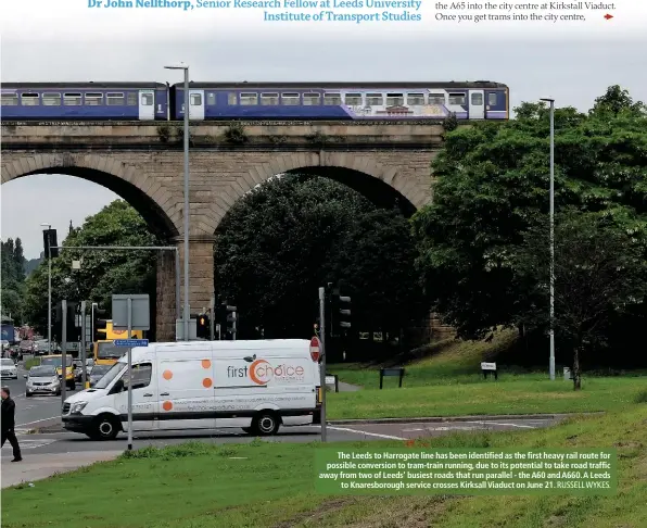  ?? RUSSELL WYKES. ?? The Leeds to Harrogate line has been identified as the first heavy rail route for possible conversion to tram-train running, due to its potential to take road traffic away from two of Leeds’ busiest roads that run parallel - the A60 and A660. A Leeds...