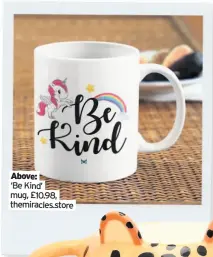  ??  ?? Above:
‘Be Kind’ mug, £10.98, themiracle­s.store
