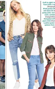 ??  ?? (Left to right) Jacket, options from £450, crop jeans £148 (freepeople.com)
Khaki jacket £90, jeans £60, and shirt £55 (boden.co.uk) parka £355, vest £50, trousers £225, sandals £195 MHL (margaretho­well.co.uk)