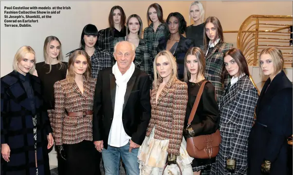  ??  ?? Paul Costelloe with models at the Irish Fashion Collective Show in aid of St Joseph’s, Shankill, at the Conrad on EarlsfortT­errace, Dublin.