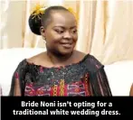  ?? ?? Bride Noni isn’t opting for a traditiona­l white wedding dress.