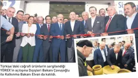  ??  ?? Türkiye’deki coğrafi ürünlerin sergilendi­ği YÖREX’in açılışına Dışişleri Bakanı Çavuşoğlu ile Kalkınma Bakanı Elvan da katıldı.