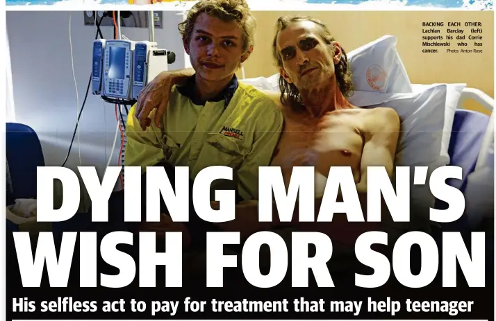  ?? Photo: Anton Rose ?? BACKING EACH OTHER: Lachlan Barclay (left) supports his dad Corrie Mischlewsk­i who has cancer.