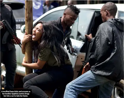  ??  ?? A terrified Zama kicks and screams as her brother Qaphela (centre) drags her into a car to take her home.