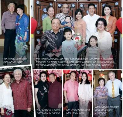  ??  ?? Mr Henky Liem and Mrs Grace Liem Mrs Ariani Mranata, Mr Taba Sanchabakh­tiar, Mr Arras, Ms Selena Mranata, Mr Harry Mranata, Mrs Elaine Marlene, Dr Boedi Mranata, Mr Edric Mranata, Ms Helen Mranata, and Mrs Yeanne Sutrisno Mr Rudhy A. Lontoh and Mrs Lily Lontoh Mr Teddy Salim and Mrs Rina Salim Mrs Angela Trismitro and Mr Jurgen Schreiber