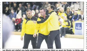  ?? (Photos Philippe Arnassan) ?? Les Niçois ont réalisé une belle performanc­e en sortant Metz en quart de finale. La tâche sera tout aussi ardue face à Lyon Canuts en demie.