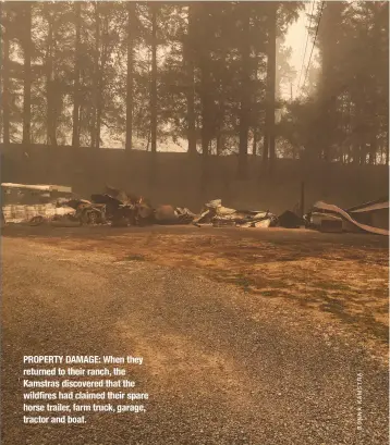  ??  ?? PROPERTY DAMAGE: When they returned to their ranch, the Kamstras discovered that the wildfires had claimed their spare horse trailer, farm truck, garage, tractor and boat.