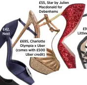  ??  ?? £42, Next £55, Star by Julien Macdonald for Debenhams £695, Charlotte Olympia x Uber (comes with £500 Uber credit)