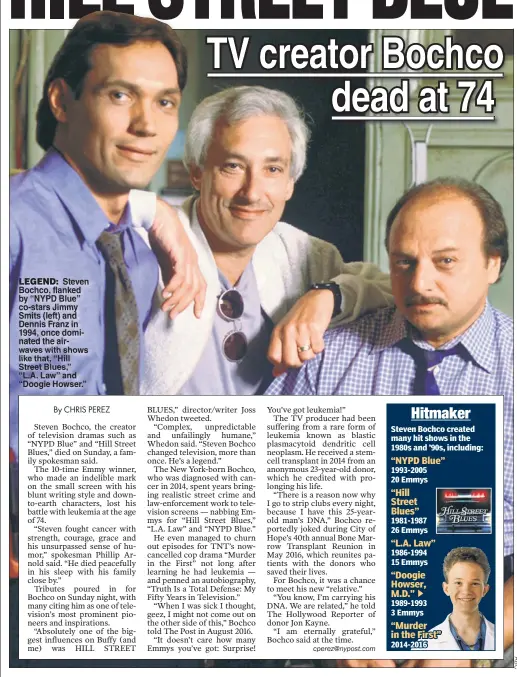  ??  ?? LEGEND: Steven Bochco, flanked by “NYPD Blue” co-stars Jimmy Smits (left) and Dennis Franz in 1994, once dominated the airwaves with shows like that, “Hill Street Blues,” “L.A. Law” and “Doogie Howser.”