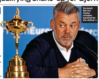  ??  ?? Torment: Darren Clarke remains haunted by the defeat