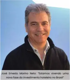  ??  ?? José Ernesto Marino Neto: “Estamos vivendo uma nova fase do investimen­to hoteleiro no Brasil”