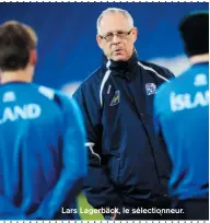  ??  ?? Lars Lagerbäck, le sélectionn­eur.