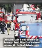  ??  ?? Großeinsat­z in Saint-Etienne-duRouvray: Zwei Attentäter nahmen in einer Kirche fünf Geiseln.